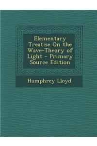 Elementary Treatise on the Wave-Theory of Light