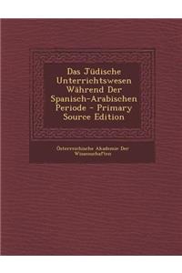 Das Judische Unterrichtswesen Wahrend Der Spanisch-Arabischen Periode