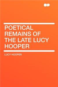 Poetical Remains of the Late Lucy Hooper