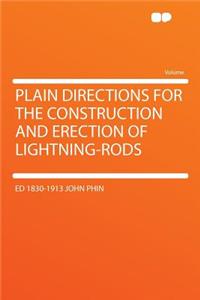 Plain Directions for the Construction and Erection of Lightning-Rods