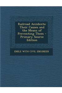 Railroad Accidents: Their Causes and the Means of Preventing Them