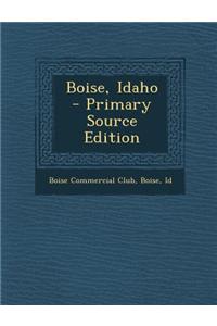 Boise, Idaho - Primary Source Edition