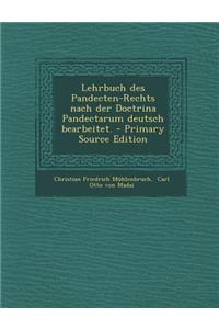Lehrbuch Des Pandecten-Rechts Nach Der Doctrina Pandectarum Deutsch Bearbeitet. - Primary Source Edition