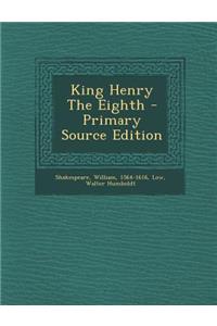 King Henry the Eighth - Primary Source Edition