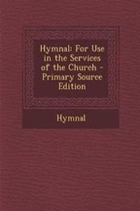 Hymnal: For Use in the Services of the Church