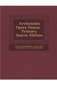 Archimedis Opera Omnia - Primary Source Edition
