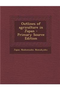 Outlines of Agriculture in Japan - Primary Source Edition