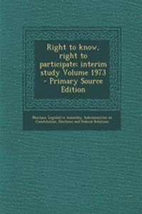 Right to Know, Right to Participate; Interim Study Volume 1973 - Primary Source Edition