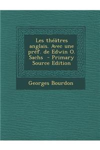 Les Theatres Anglais. Avec Une Pref. de Edwin O. Sachs - Primary Source Edition