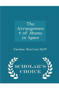 Arrangement of Atoms in Space - Scholar's Choice Edition