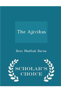 The Ajivikas - Scholar's Choice Edition