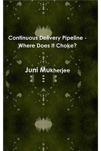Continuous Delivery Pipeline - Where Does It Choke?