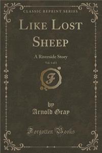 Like Lost Sheep, Vol. 1 of 3