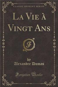 La Vie À Vingt ANS (Classic Reprint)