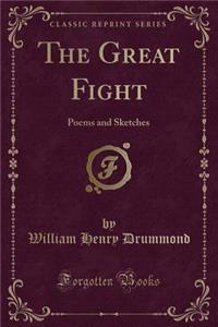 The Great Fight: Poems and Sketches (Classic Reprint)