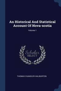 Historical And Statistical Account Of Nova-scotia; Volume 1