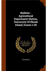 Bulletin - Agricultural Experiment Station, University of Rhode Island, Issues 1-26