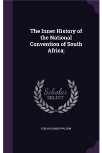 The Inner History of the National Convention of South Africa;