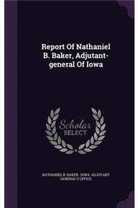 Report Of Nathaniel B. Baker, Adjutant-general Of Iowa