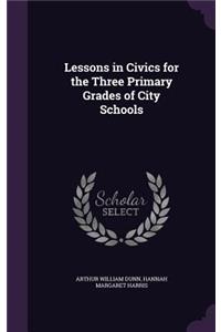 Lessons in Civics for the Three Primary Grades of City Schools