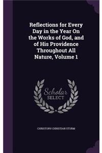 Reflections for Every Day in the Year On the Works of God, and of His Providence Throughout All Nature, Volume 1