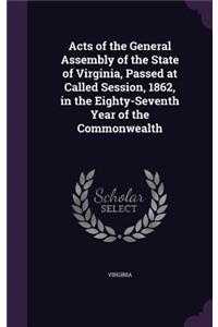 Acts of the General Assembly of the State of Virginia, Passed at Called Session, 1862, in the Eighty-Seventh Year of the Commonwealth
