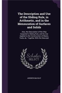 Description and Use of the Sliding Rule, in Arithmetic, and in the Mensuration of Surfaces and Solids