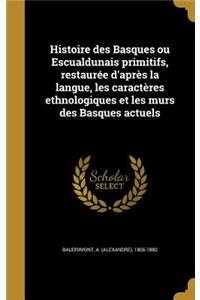 Histoire des Basques ou Escualdunais primitifs, restaurée d'après la langue, les caractères ethnologiques et les murs des Basques actuels