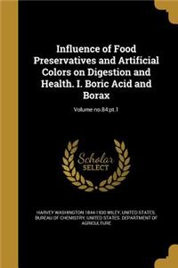 Influence of Food Preservatives and Artificial Colors on Digestion and Health. I. Boric Acid and Borax; Volume No.84