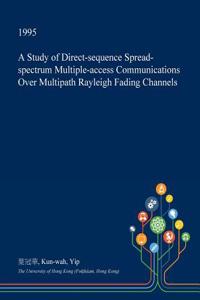 A Study of Direct-Sequence Spread-Spectrum Multiple-Access Communications Over Multipath Rayleigh Fading Channels