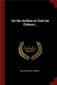 On the Aniline or Coal-Tar Colours ..