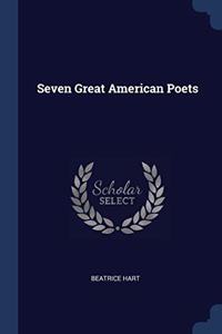 SEVEN GREAT AMERICAN POETS