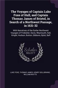 Voyages of Captain Luke Foxe of Hull, and Captain Thomas James of Bristol, in Search of a Northwest Passage, in 1631-32