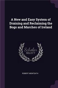 A New and Easy System of Draining and Reclaiming the Bogs and Marches of Ireland