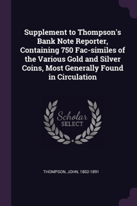 Supplement to Thompson's Bank Note Reporter, Containing 750 Fac-similes of the Various Gold and Silver Coins, Most Generally Found in Circulation