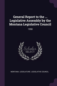 General Report to the ... Legislative Assembly by the Montana Legislative Council