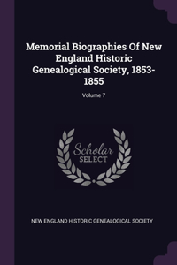 Memorial Biographies Of New England Historic Genealogical Society, 1853-1855; Volume 7