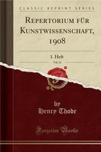 Repertorium Fï¿½r Kunstwissenschaft, 1908, Vol. 31: 1. Heft (Classic Reprint)