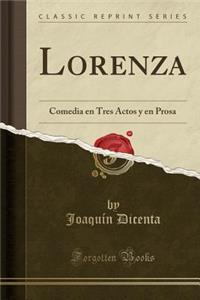 Lorenza: Comedia En Tres Actos Y En Prosa (Classic Reprint): Comedia En Tres Actos Y En Prosa (Classic Reprint)