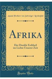 Afrika: Der Dunkle Erdtheil Im Lichte Unserer Zeit (Classic Reprint)