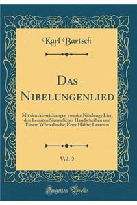 Das Nibelungenlied, Vol. 2: Mit Den Abweichungen Von Der Nibelunge Liet, Den Lesarten SÃ¤mmtlicher Handschriften Und Einem WÃ¶rterbuche; Erste HÃ¤lfte; Lesarten (Classic Reprint)