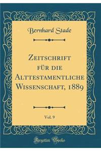 Zeitschrift Für Die Alttestamentliche Wissenschaft, 1889, Vol. 9 (Classic Reprint)