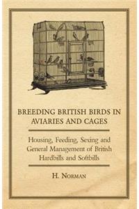 Breeding British Birds in Aviaries and Cages - Housing, Feeding, Sexing and General Management of British Hardbills and Softbills