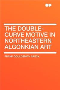 The Double-Curve Motive in Northeastern Algonkian Art