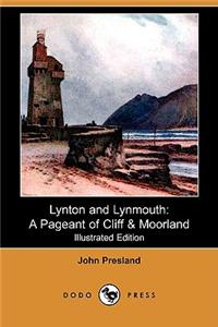 Lynton and Lynmouth: A Pageant of Cliff & Moorland (Illustrated Edition) (Dodo Press)