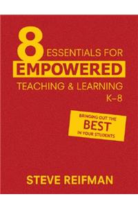 Eight Essentials for Empowered Teaching and Learning, K-8
