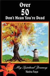 Over 50 Don't Mean You're Dead