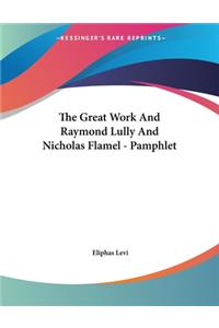 The Great Work and Raymond Lully and Nicholas Flamel - Pamphlet