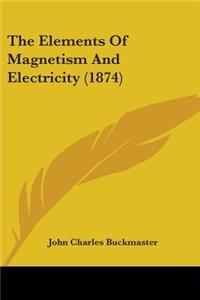 Elements Of Magnetism And Electricity (1874)