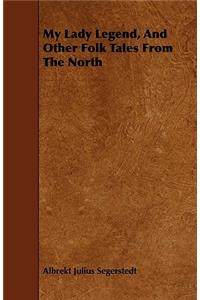 My Lady Legend, and Other Folk Tales from the North